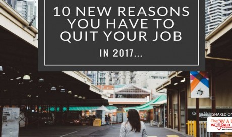 10 New Reasons You Have To Quit Your Job In 2017