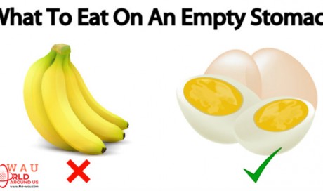 What Are The Foods To Do And Don’t Eat On An Empty Stomach.